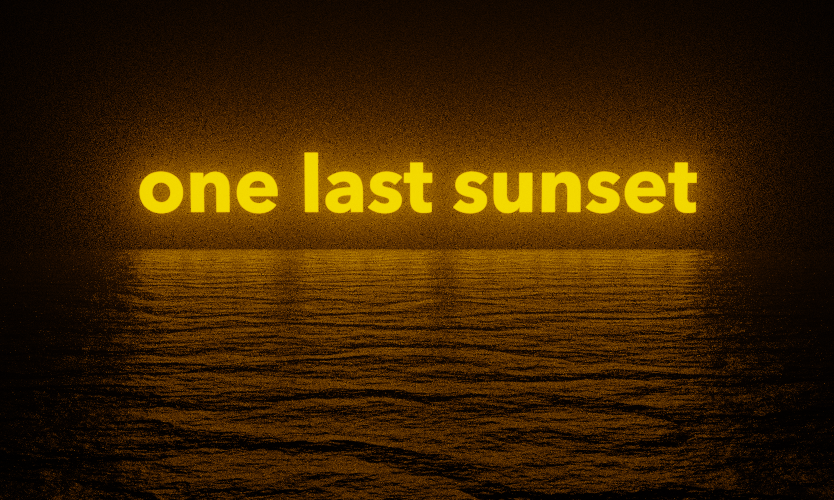 a yellow glowing text saying 'one last sunset' hanging close over the water surface reflecting its light